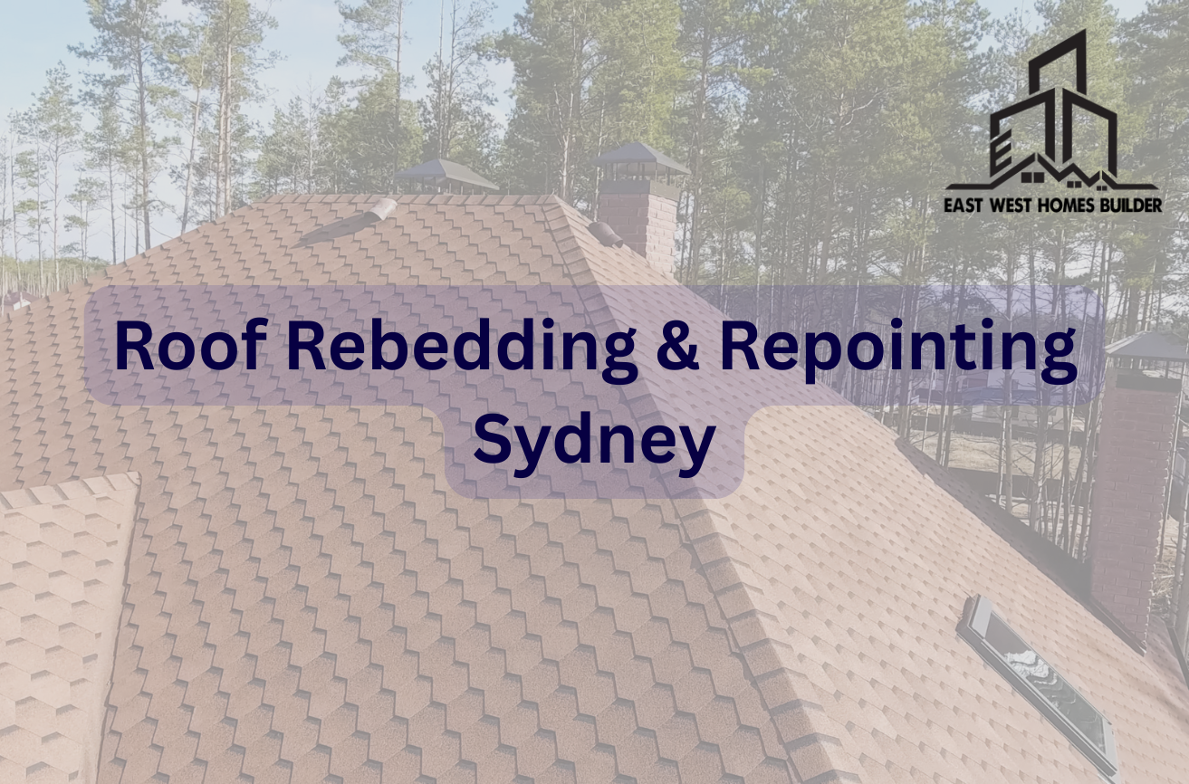Roof Rebedding & Repointing Sydney service by East West Homes Builder showing a tiled roof restoration project on a residential home in Sydney.